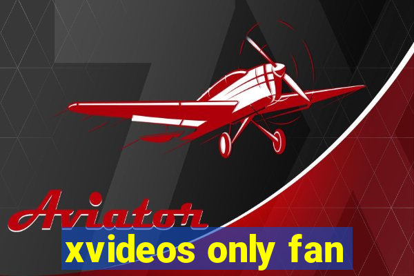 xvideos only fan